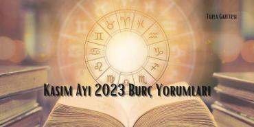 Kasım Ayı 2023 Burç Yorumları