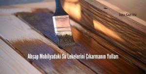 Ahşap Mobilyadaki Su Lekelerini Çıkarmanın Yolları