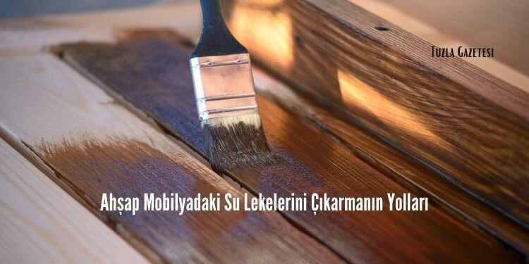 Ahşap Mobilyadaki Su Lekelerini Çıkarmanın Yolları