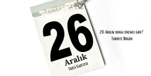 26 Aralık hangi önemli gün Tarihte Bugün
