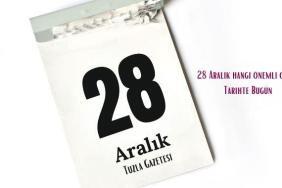 28 Aralık hangi önemli gün Tarihte Bugün