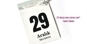 29 Aralık hangi önemli gün Tarihte Bugün