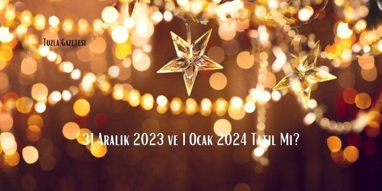 31 Aralık 2023 ve 1 Ocak 2024 Tatil Mi?