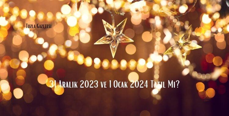 31 Aralık 2023 ve 1 Ocak 2024 Tatil Mi?