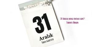 31 Aralık hangi önemli gün Tarihte Bugün