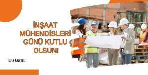 İnşaat Mühendisleri Günü Kutlu Olsun!