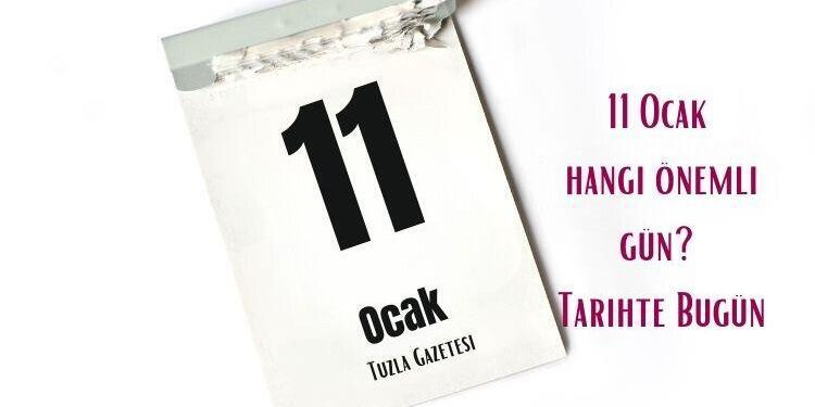11 Ocak hangi önemli gün Tarihte Bugün
