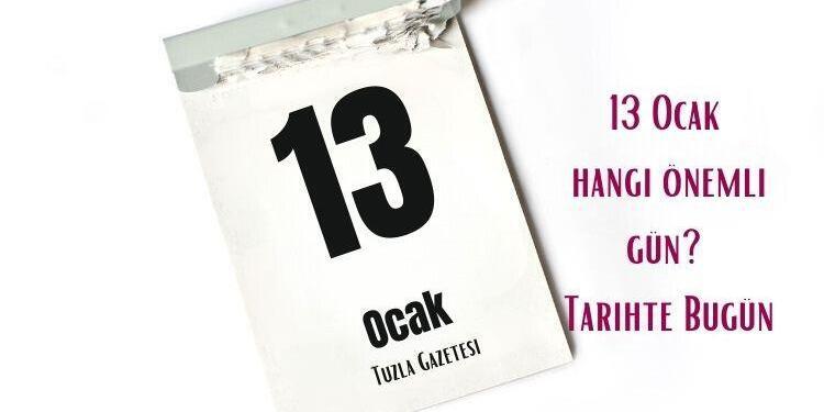 13 Ocak hangi önemli gün Tarihte Bugün