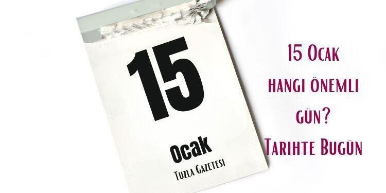 15 Ocak Hangi Önemli Gün Tarihte Bugün