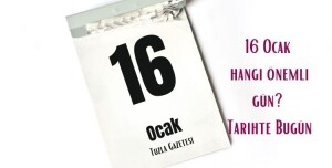 16 Ocak hangi önemli gün Tarihte Bugün
