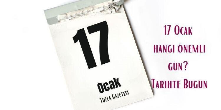 17 Ocak Hangi Önemli Gün Tarihte Bugün