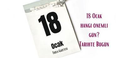 18 Ocak Hangi Önemli Gün Tarihte Bugün
