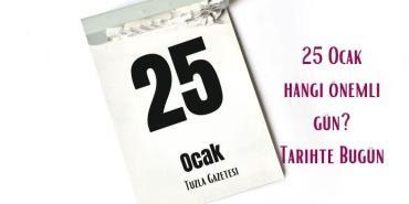 25 Ocak Hangi Önemli Gün Tarihte Bugün ne oldu?