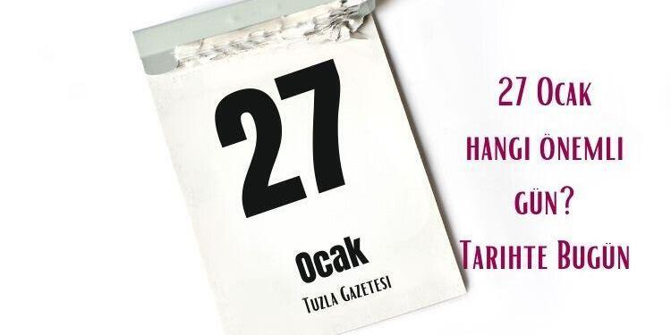27 Ocak Hangi Önemli Gün Tarihte Bugün