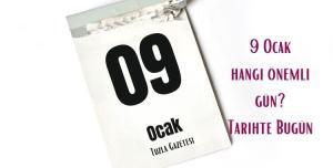 9 Ocak hangi önemli gün tarihte bugün