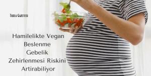 Hamilelikte Vegan Beslenme Gebelik Zehirlenmesi Riskini Artırabiliyor