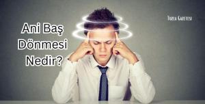 Ani Baş Dönmesi Nedir?