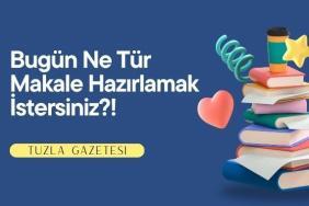 Bugün Ne Tür Makale Hazırlamak İstersiniz?