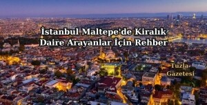 İstanbul Maltepe'de Kiralık Daire Arayanlar İçin Rehber