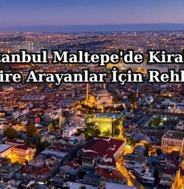 İstanbul Maltepe'de Kiralık Daire Arayanlar İçin Rehber