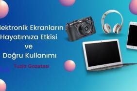 Elektronik Ekranların Hayatımıza Etkisi ve Doğru Kullanımı
