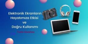 Elektronik Ekranların Hayatımıza Etkisi ve Doğru Kullanımı